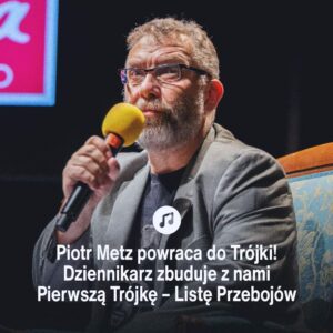 Trójka - Listę przebojów w nowej odsłonie poprowadzi Piotr Metz